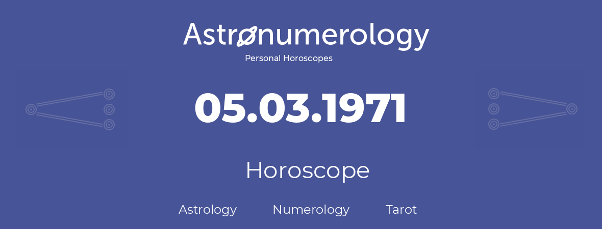 Horoscope for birthday (born day): 05.03.1971 (March 5, 1971)