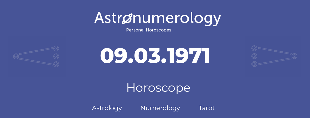 Horoscope for birthday (born day): 09.03.1971 (March 9, 1971)