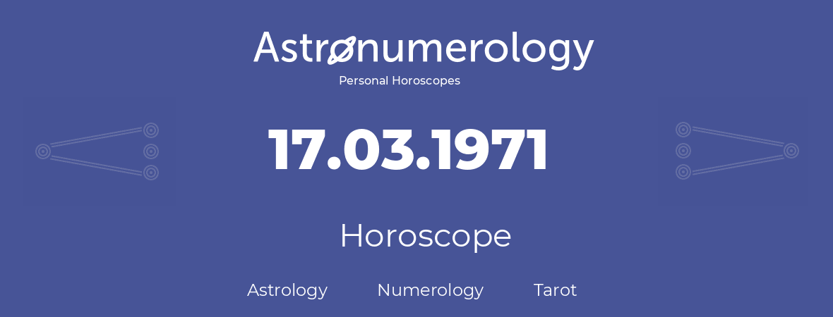 Horoscope for birthday (born day): 17.03.1971 (March 17, 1971)