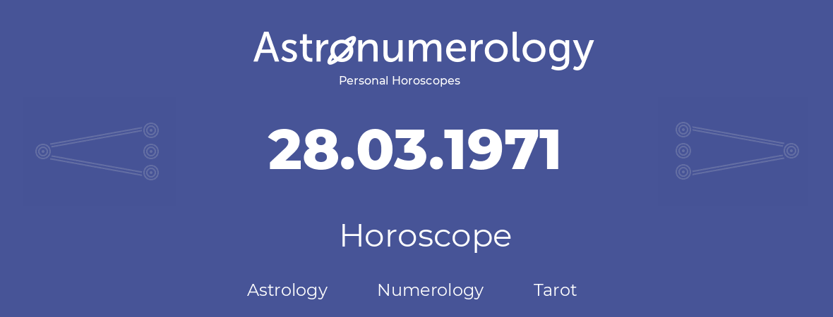 Horoscope for birthday (born day): 28.03.1971 (March 28, 1971)