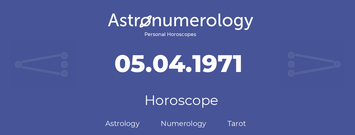 Horoscope for birthday (born day): 05.04.1971 (April 05, 1971)