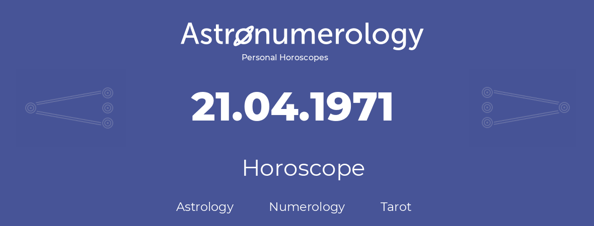 Horoscope for birthday (born day): 21.04.1971 (April 21, 1971)