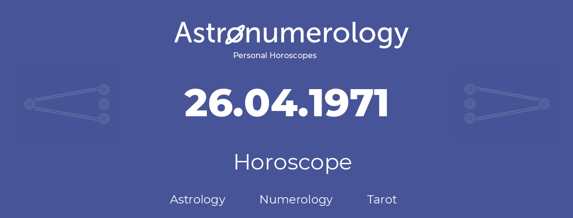 Horoscope for birthday (born day): 26.04.1971 (April 26, 1971)