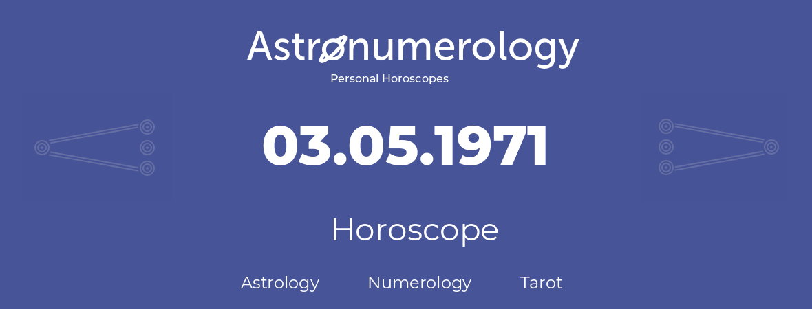 Horoscope for birthday (born day): 03.05.1971 (May 3, 1971)