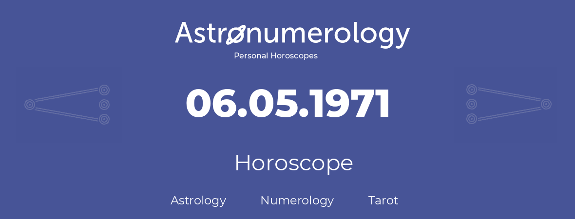 Horoscope for birthday (born day): 06.05.1971 (May 6, 1971)