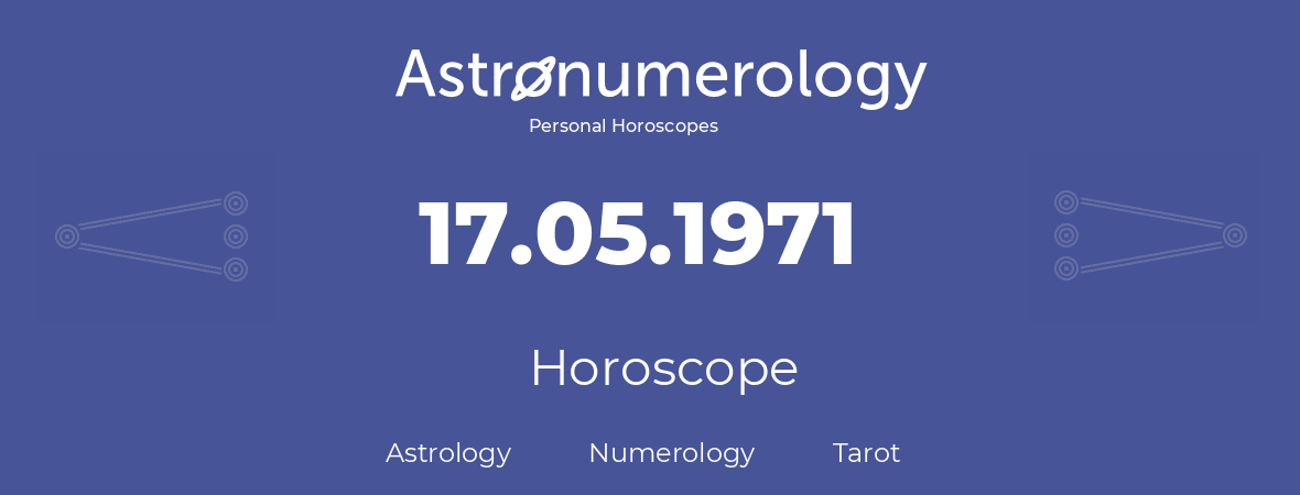 Horoscope for birthday (born day): 17.05.1971 (May 17, 1971)