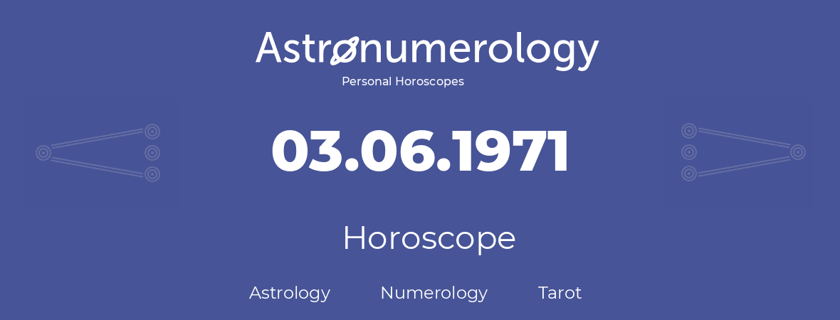 Horoscope for birthday (born day): 03.06.1971 (June 3, 1971)