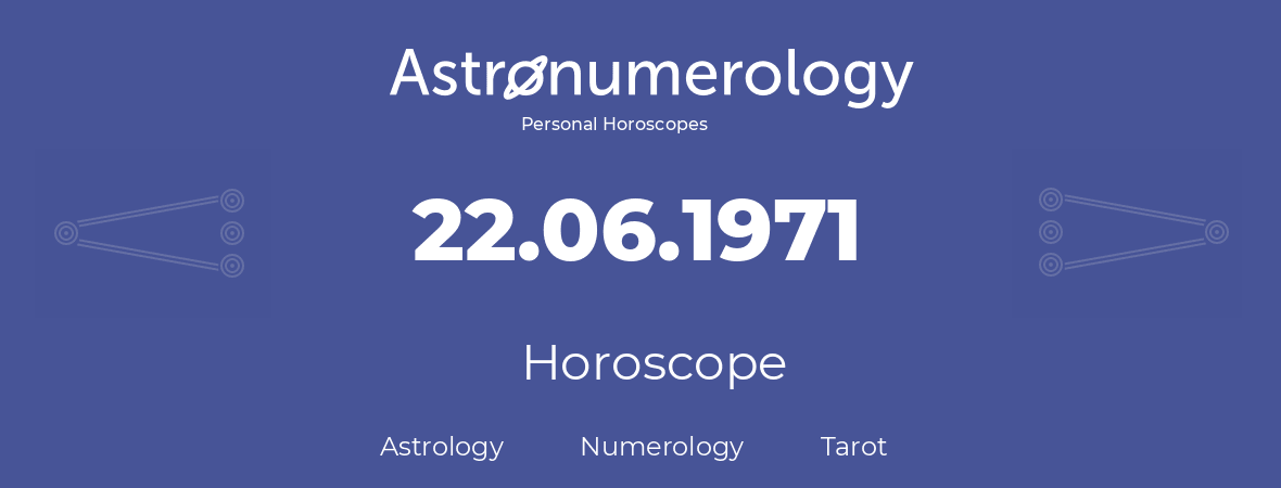 Horoscope for birthday (born day): 22.06.1971 (June 22, 1971)