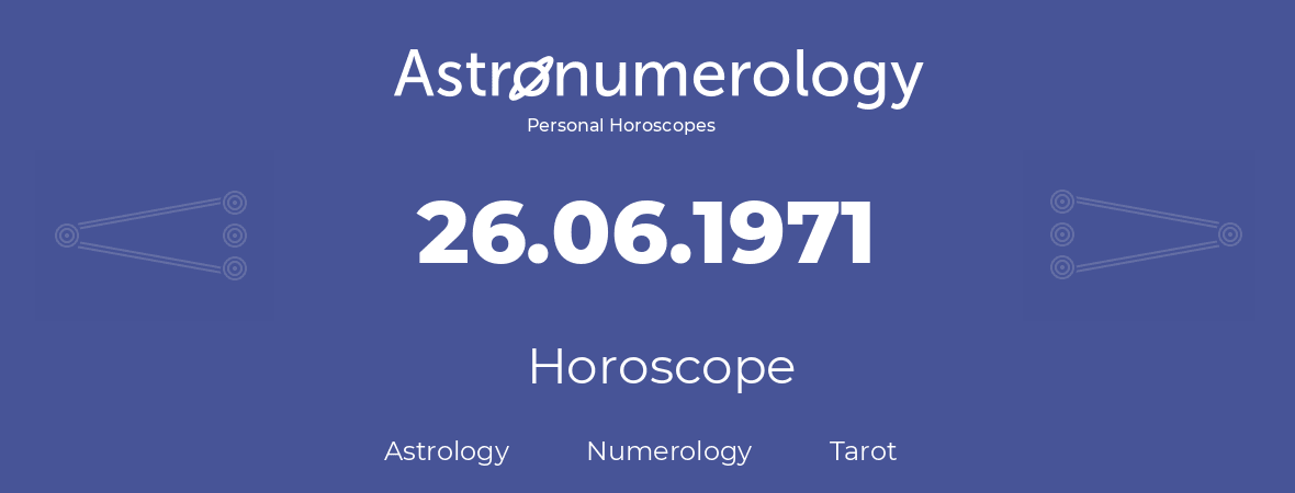 Horoscope for birthday (born day): 26.06.1971 (June 26, 1971)