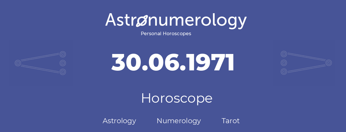 Horoscope for birthday (born day): 30.06.1971 (June 30, 1971)