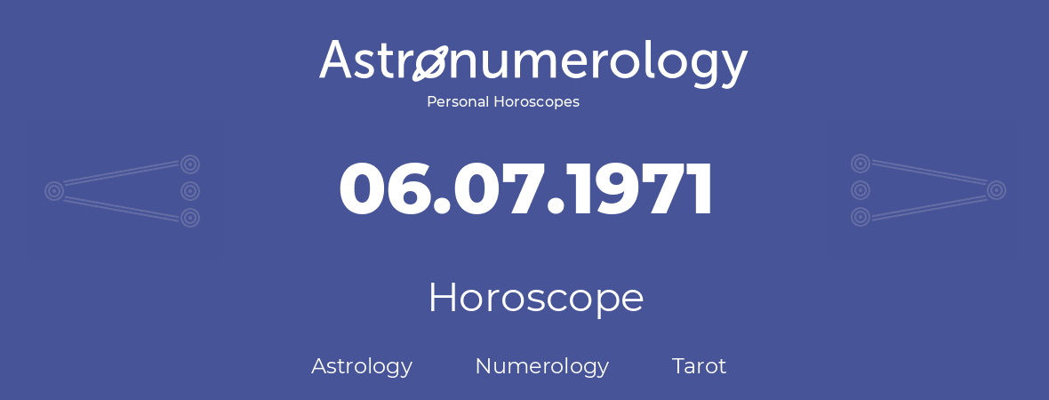 Horoscope for birthday (born day): 06.07.1971 (July 06, 1971)