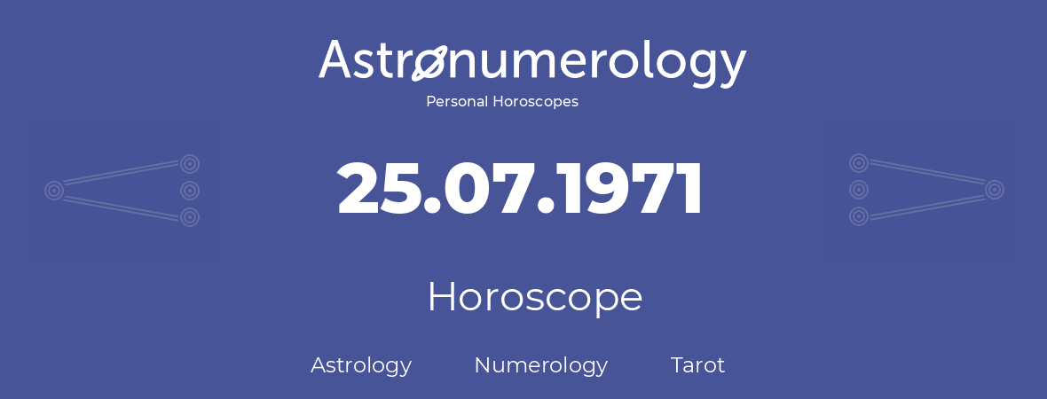 Horoscope for birthday (born day): 25.07.1971 (July 25, 1971)