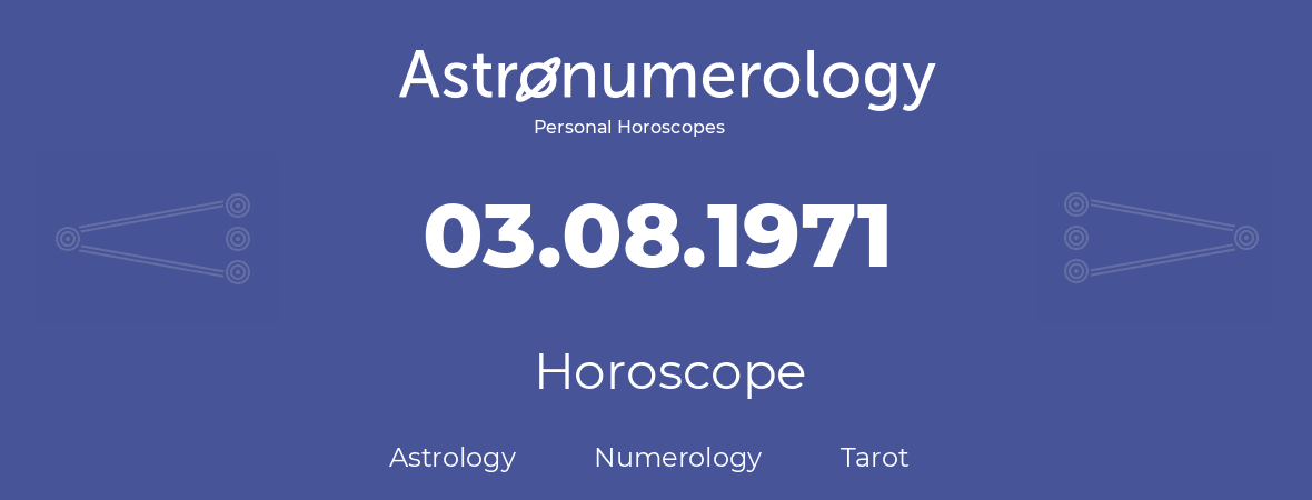 Horoscope for birthday (born day): 03.08.1971 (August 03, 1971)