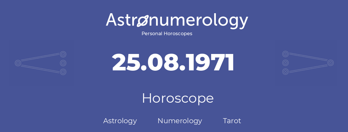 Horoscope for birthday (born day): 25.08.1971 (August 25, 1971)