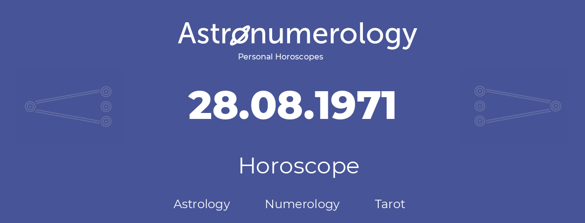 Horoscope for birthday (born day): 28.08.1971 (August 28, 1971)