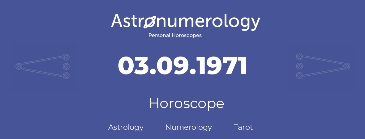 Horoscope for birthday (born day): 03.09.1971 (September 3, 1971)