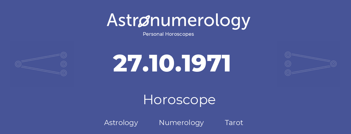 Horoscope for birthday (born day): 27.10.1971 (Oct 27, 1971)