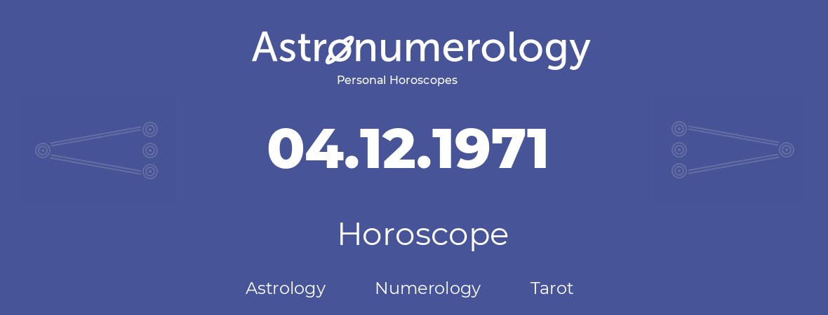 Horoscope for birthday (born day): 04.12.1971 (December 4, 1971)