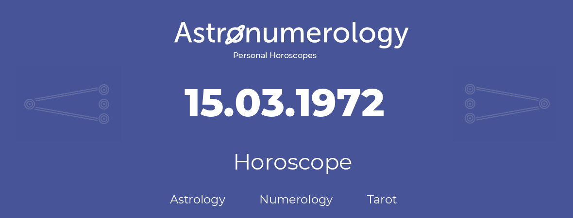 Horoscope for birthday (born day): 15.03.1972 (March 15, 1972)