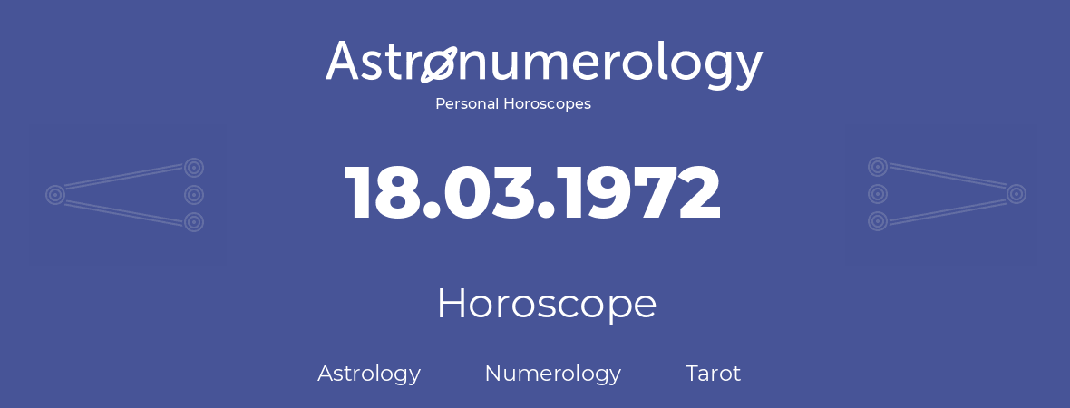 Horoscope for birthday (born day): 18.03.1972 (March 18, 1972)