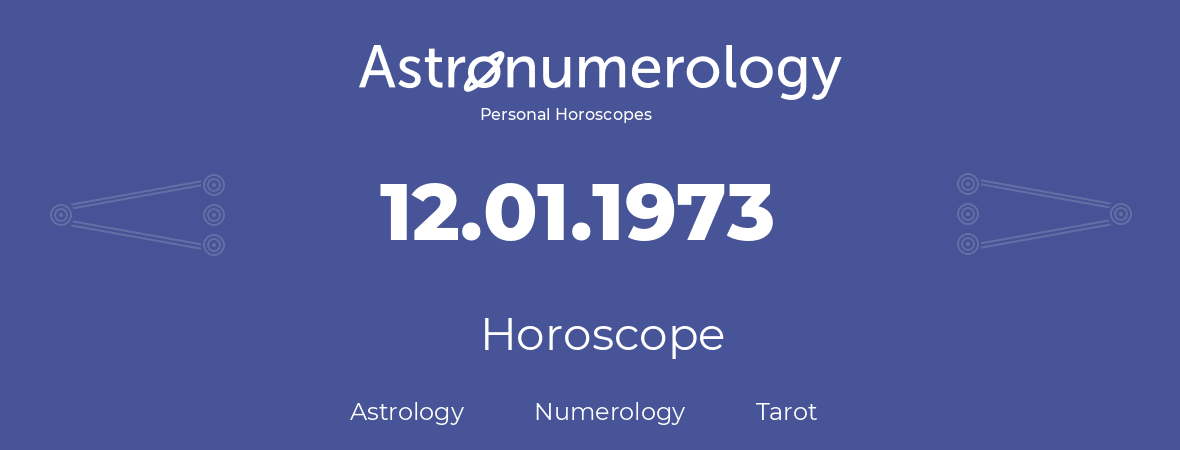 Horoscope for birthday (born day): 12.01.1973 (January 12, 1973)