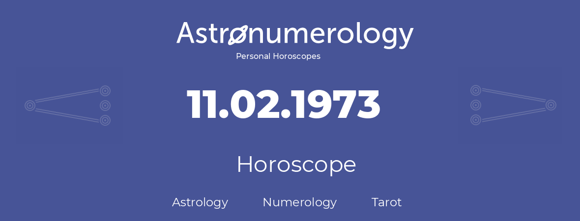 Horoscope for birthday (born day): 11.02.1973 (February 11, 1973)