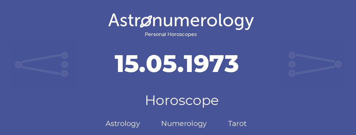 Horoscope for birthday (born day): 15.05.1973 (May 15, 1973)