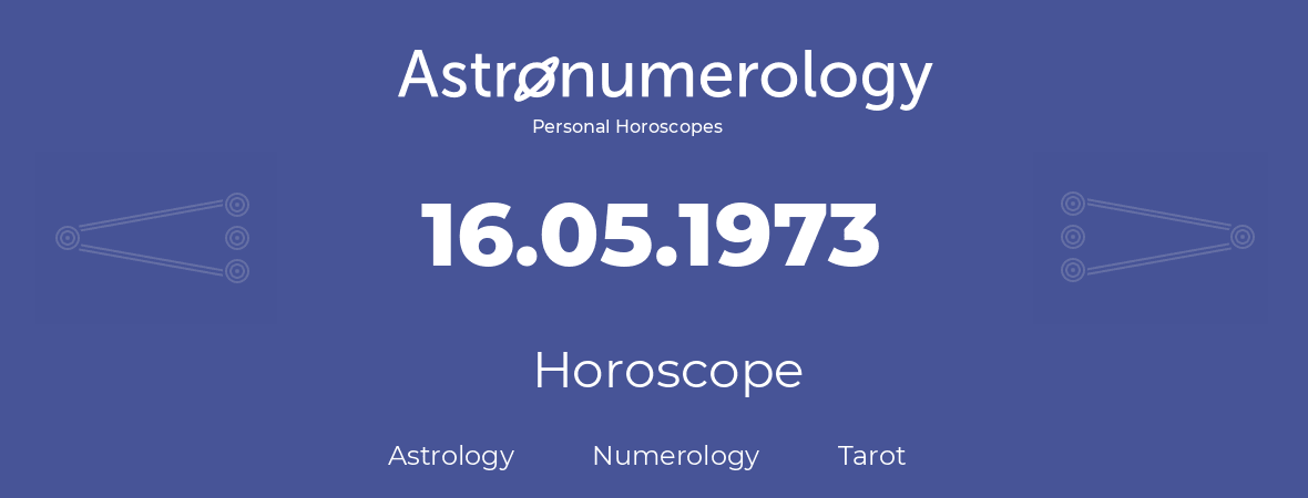 Horoscope for birthday (born day): 16.05.1973 (May 16, 1973)