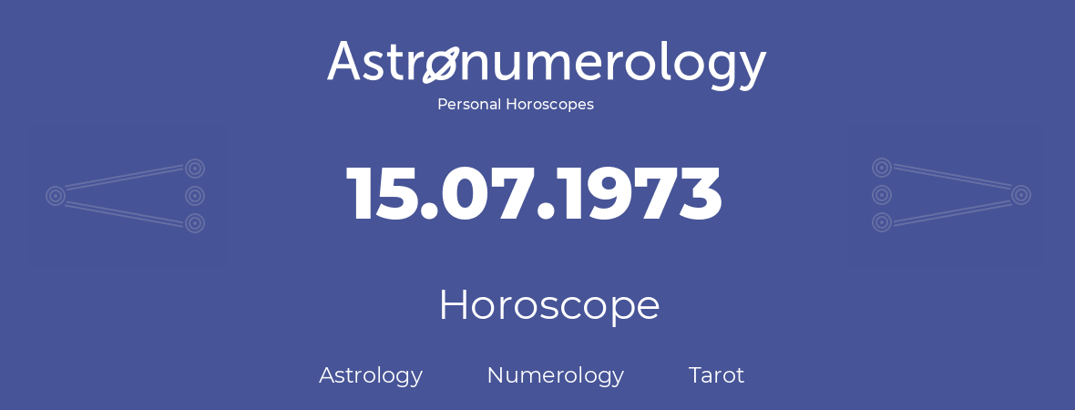 Horoscope for birthday (born day): 15.07.1973 (July 15, 1973)