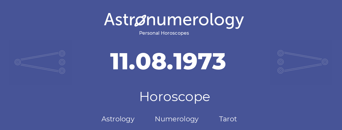Horoscope for birthday (born day): 11.08.1973 (August 11, 1973)