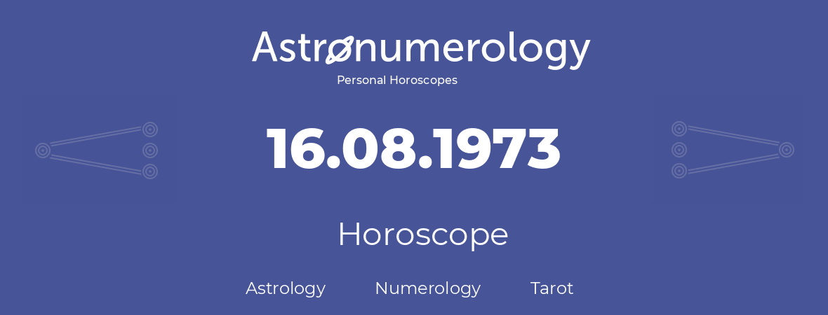 Horoscope for birthday (born day): 16.08.1973 (August 16, 1973)