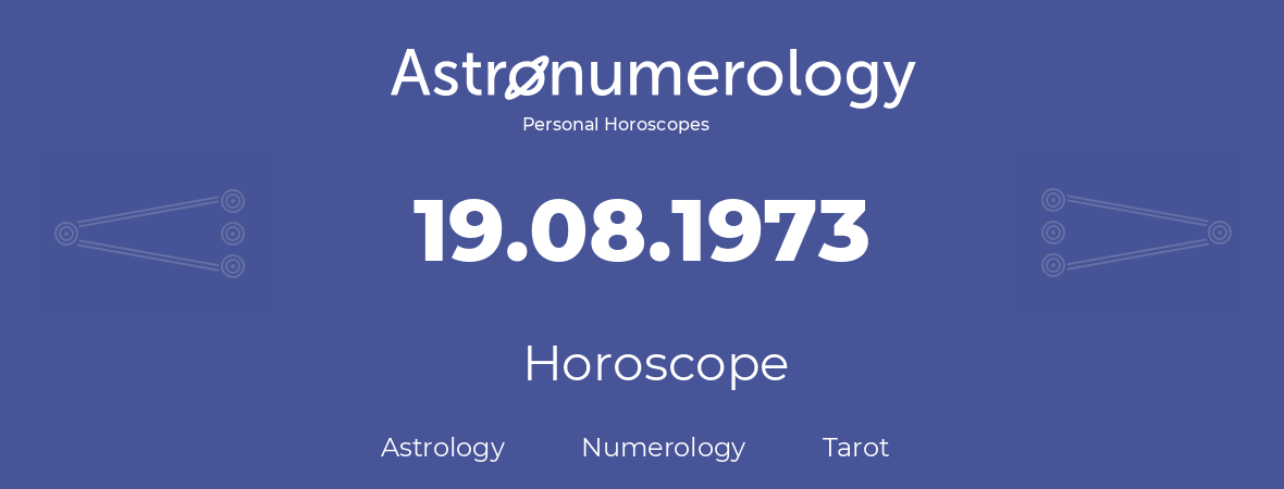 Horoscope for birthday (born day): 19.08.1973 (August 19, 1973)
