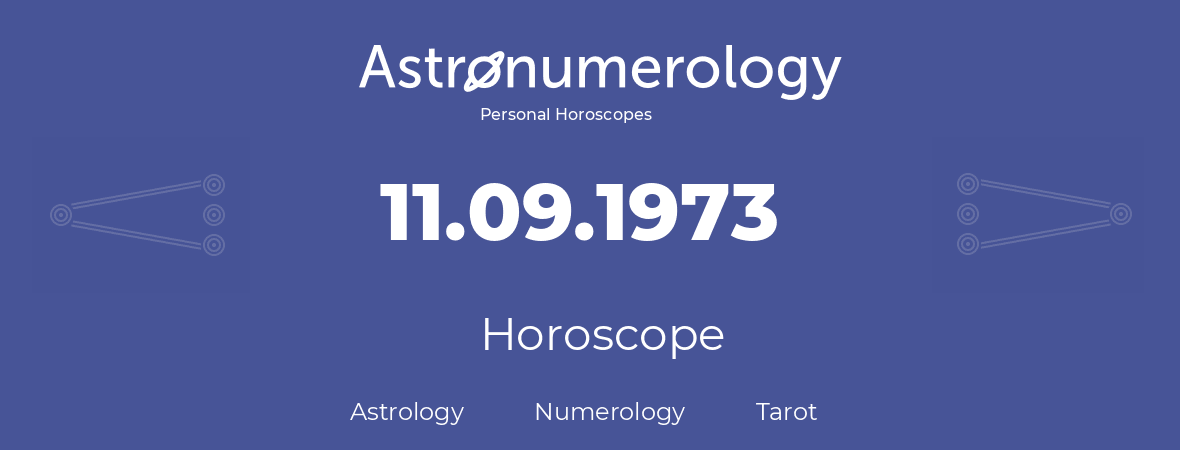 Horoscope for birthday (born day): 11.09.1973 (September 11, 1973)