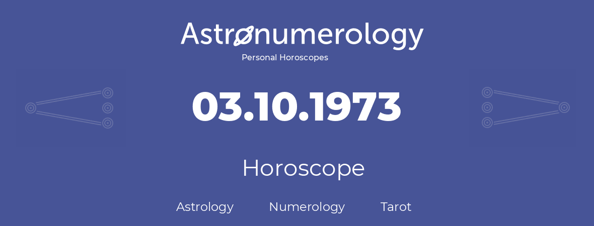 Horoscope for birthday (born day): 03.10.1973 (Oct 03, 1973)