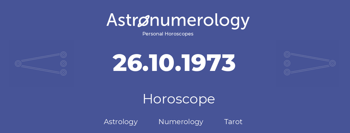 Horoscope for birthday (born day): 26.10.1973 (Oct 26, 1973)