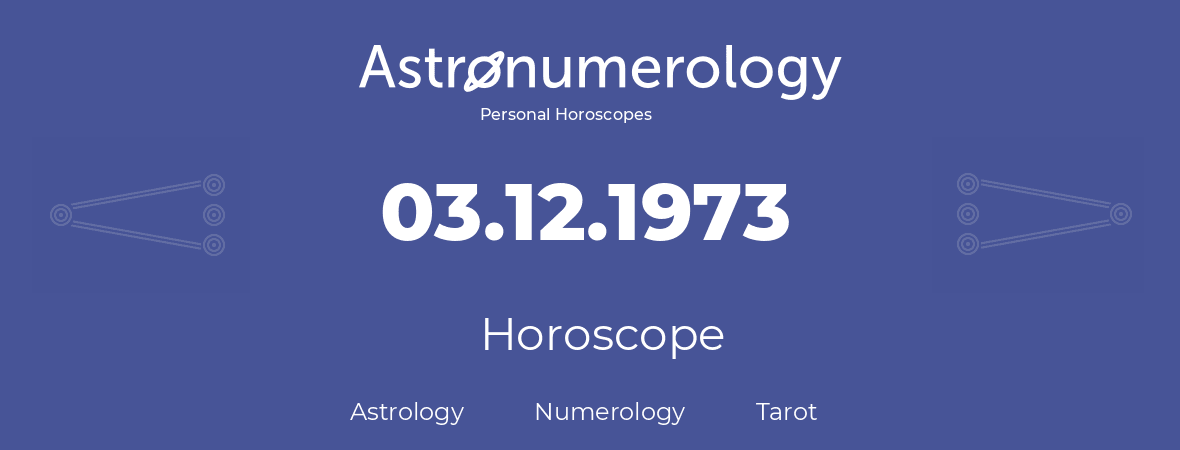 Horoscope for birthday (born day): 03.12.1973 (December 3, 1973)