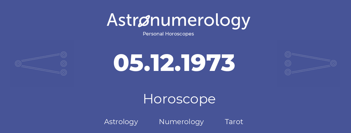 Horoscope for birthday (born day): 05.12.1973 (December 05, 1973)