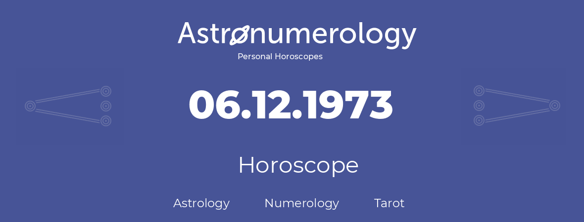 Horoscope for birthday (born day): 06.12.1973 (December 6, 1973)