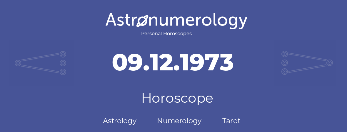 Horoscope for birthday (born day): 09.12.1973 (December 9, 1973)