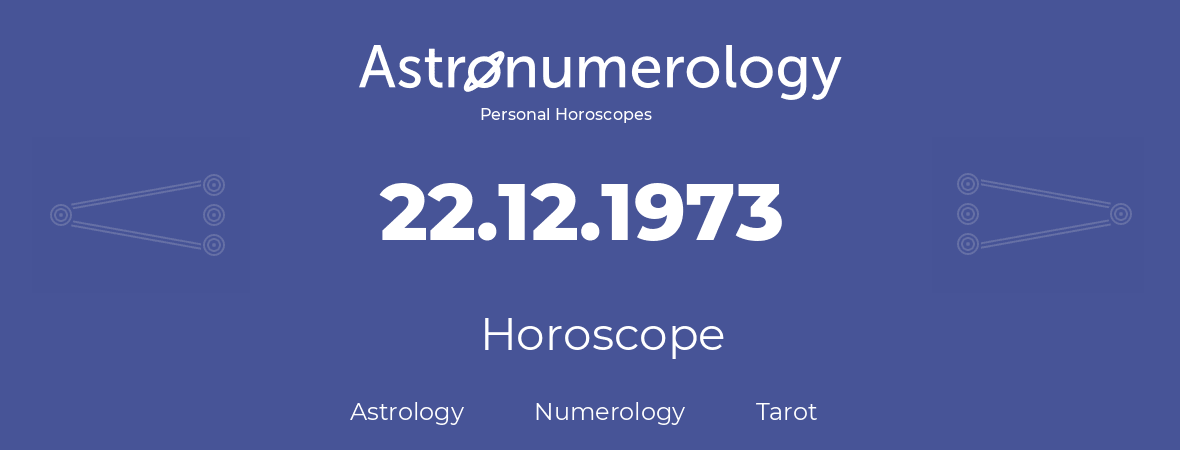 Horoscope for birthday (born day): 22.12.1973 (December 22, 1973)