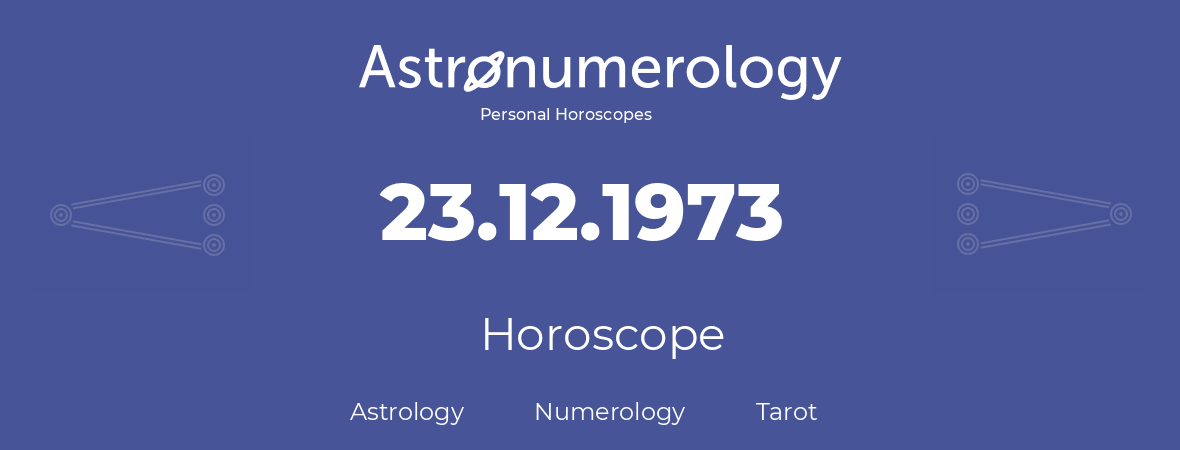 Horoscope for birthday (born day): 23.12.1973 (December 23, 1973)