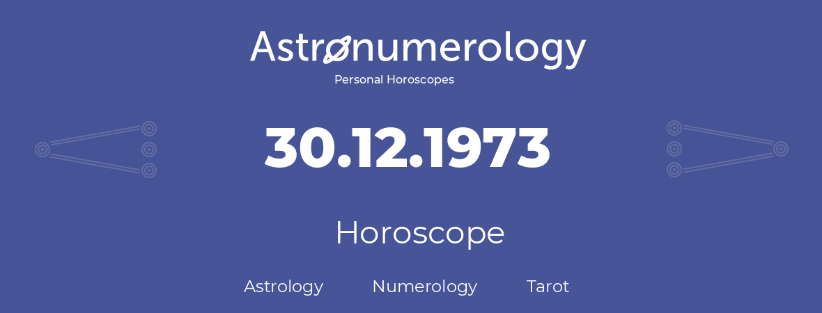 Birthday Born Day 30 12 1973 December 30 1973 Zodiac Sign Horoscope Astrology Natal Chart Numerology Tarot Cards Free Online Astronumerology Net