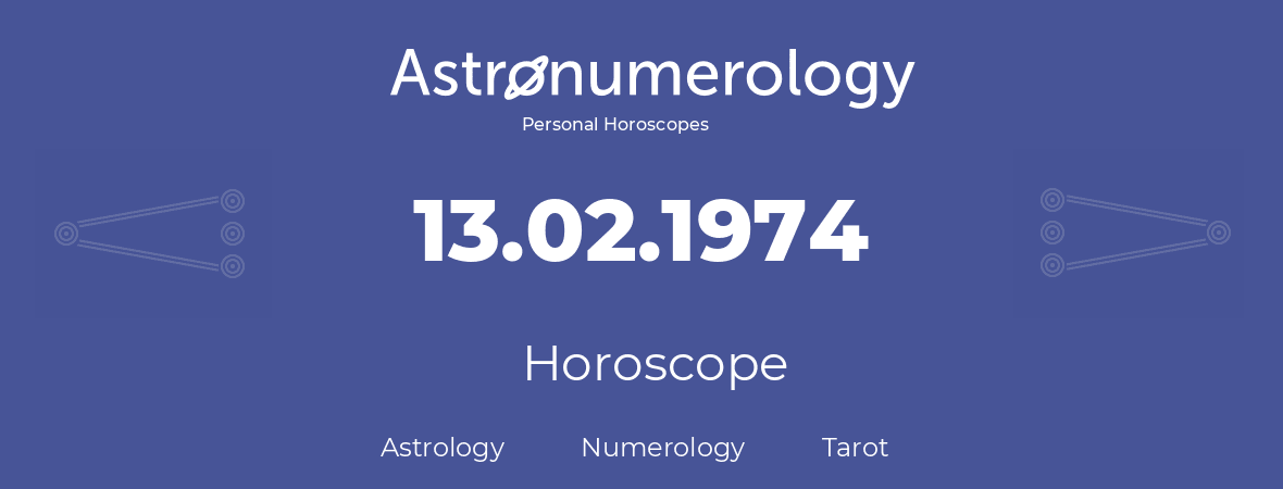 Horoscope for birthday (born day): 13.02.1974 (February 13, 1974)