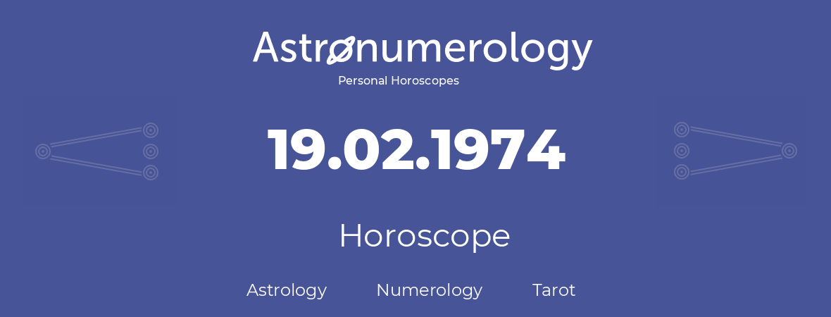 Horoscope for birthday (born day): 19.02.1974 (February 19, 1974)