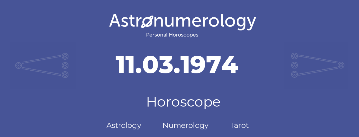 Horoscope for birthday (born day): 11.03.1974 (March 11, 1974)
