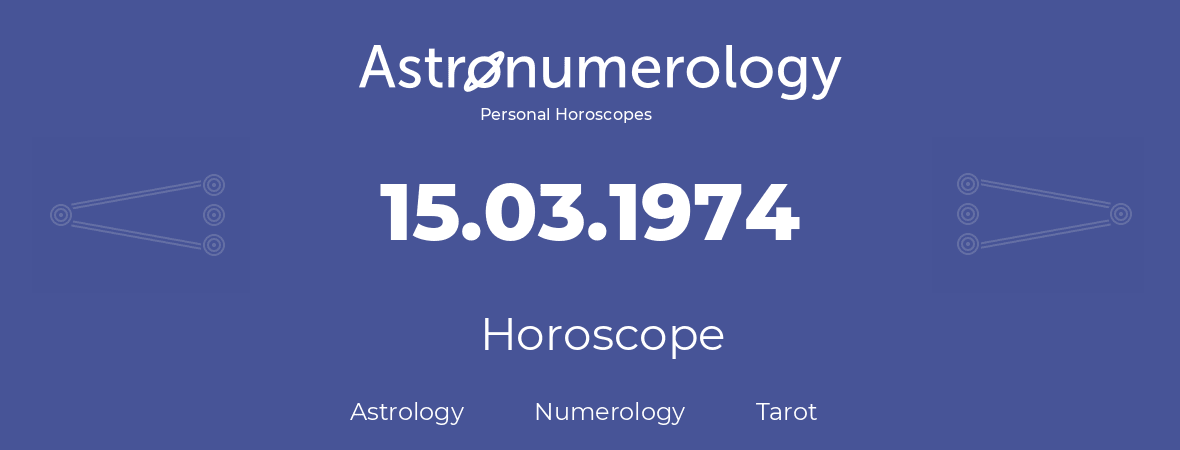 Horoscope for birthday (born day): 15.03.1974 (March 15, 1974)