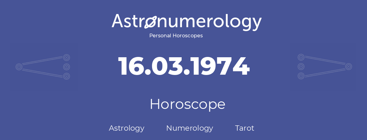 Horoscope for birthday (born day): 16.03.1974 (March 16, 1974)