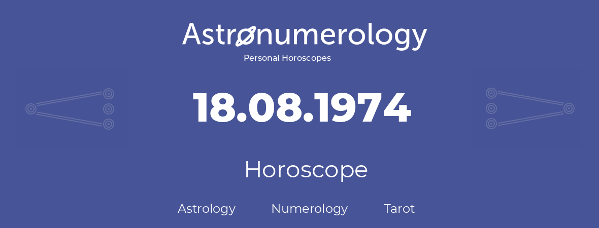 Horoscope for birthday (born day): 18.08.1974 (August 18, 1974)