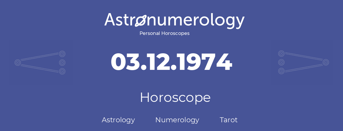 Horoscope for birthday (born day): 03.12.1974 (December 3, 1974)