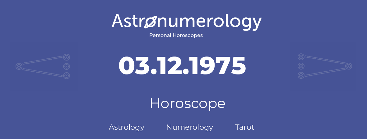 Horoscope for birthday (born day): 03.12.1975 (December 03, 1975)